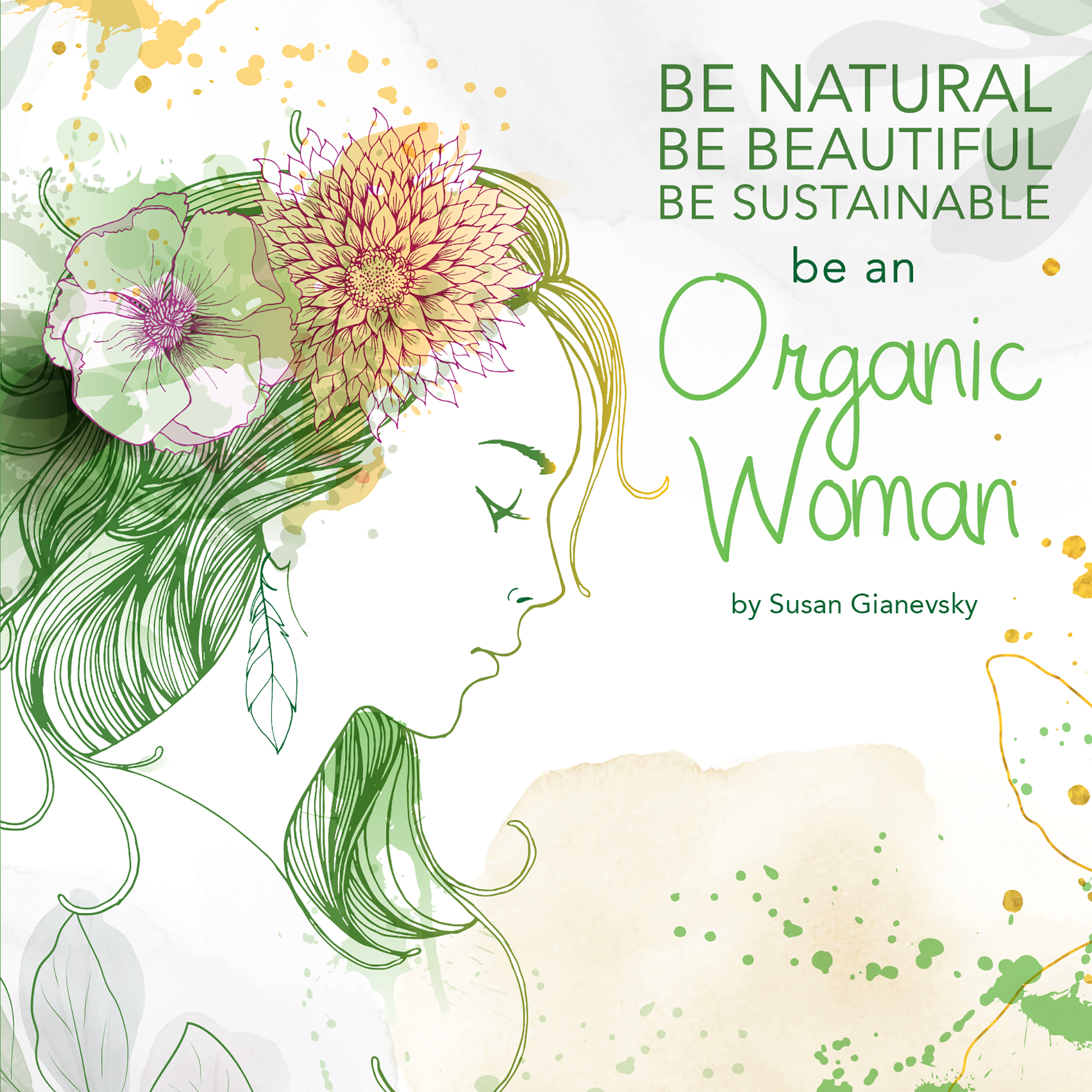 Be Natural – Be Beautiful – Be Sustainable – Be an Organic Woman by Susan Gianevsky